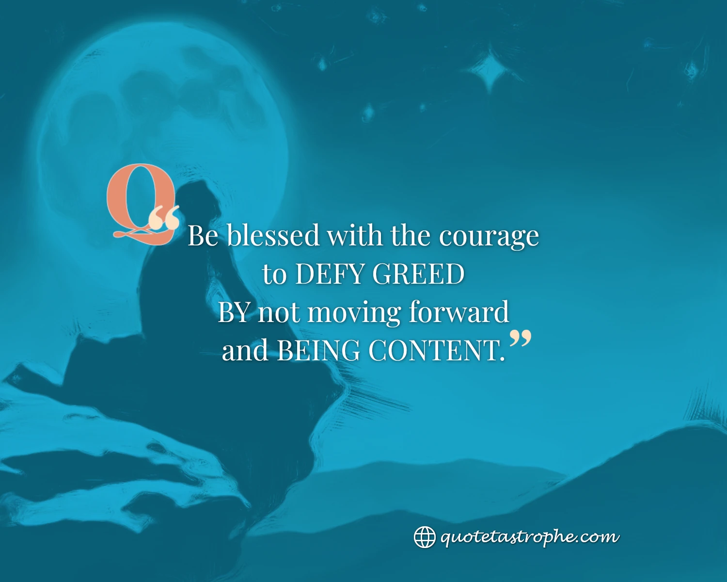 Be Blessed With The Courage to Defy Greed By Not Moving