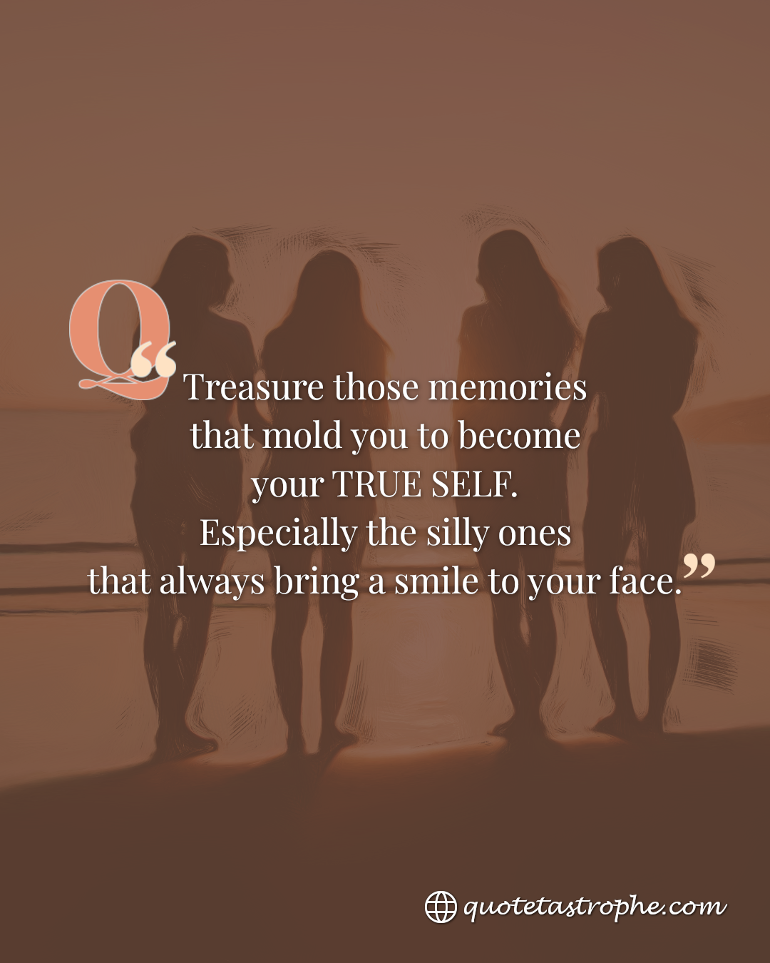 Treasure Those Memories That Mold You to be Your True Self
