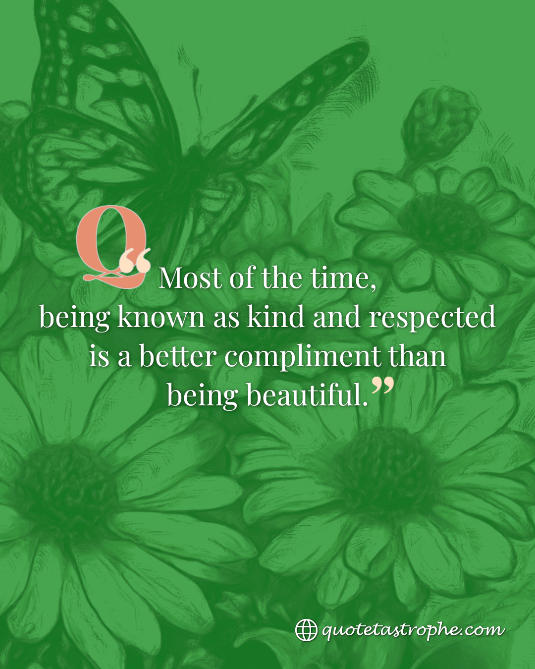 Being Known as Kind and Respected is a Better Compliment