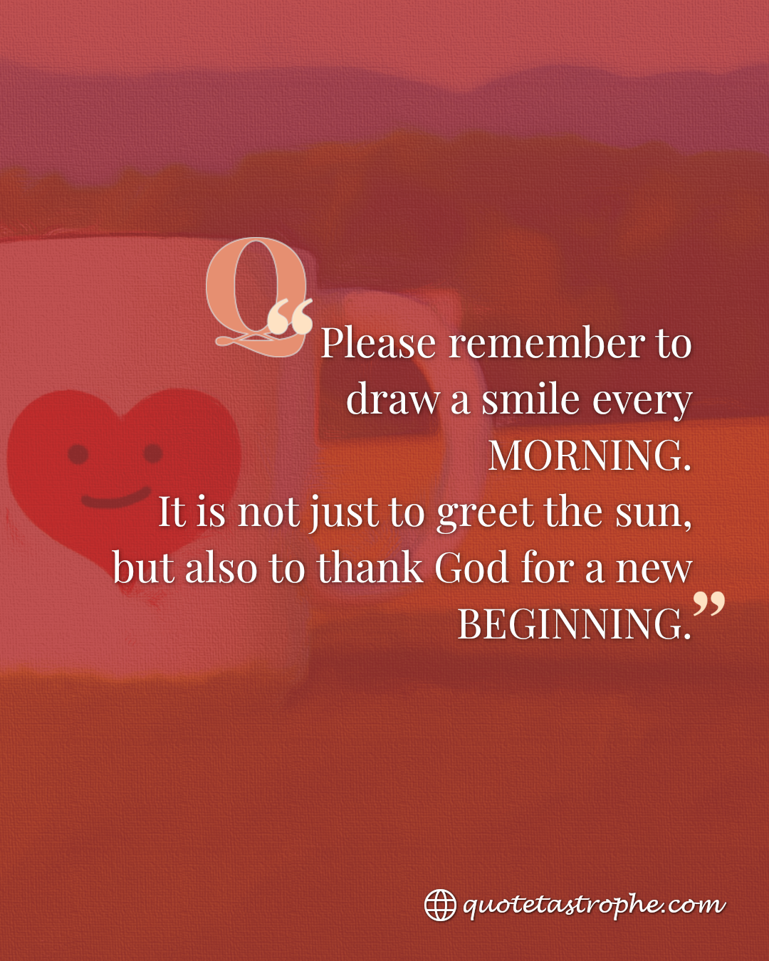 Remember to Draw a Smile Every Morning to Thank God